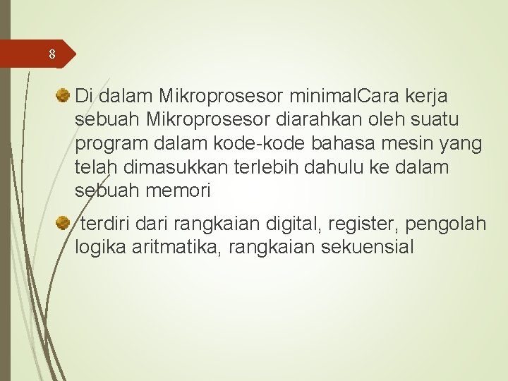 8 Di dalam Mikroprosesor minimal. Cara kerja sebuah Mikroprosesor diarahkan oleh suatu program dalam