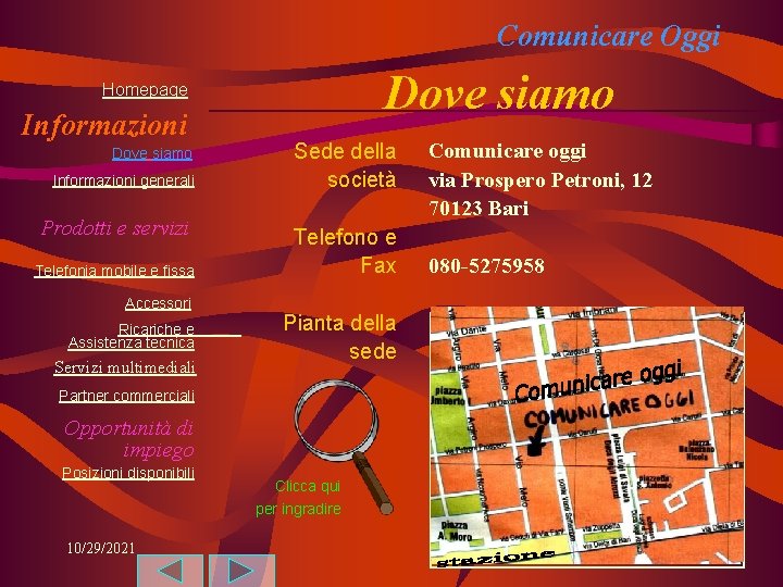 Comunicare Oggi Dove siamo Homepage Informazioni Dove siamo Informazioni generali Prodotti e servizi Telefonia