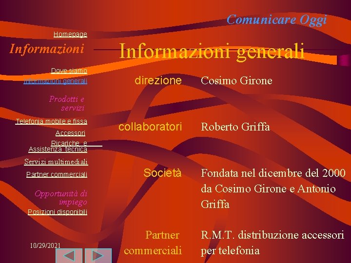 Comunicare Oggi Homepage Informazioni Dove siamo Informazioni generali direzione Cosimo Girone collaboratori Roberto Griffa