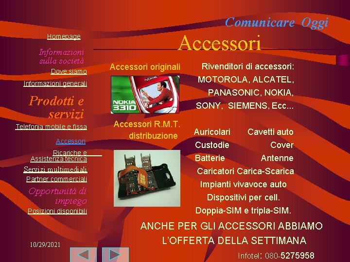 Comunicare Oggi Homepage Informazioni sulla società Dove siamo Accessori originali Informazioni generali Prodotti e