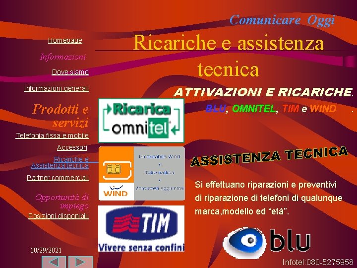 Comunicare Oggi Homepage Informazioni Dove siamo Informazioni generali Prodotti e servizi Ricariche e assistenza