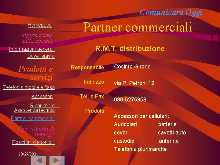 Comunicare Oggi Homepage Informazioni sulla società Informazioni generali Dove siamo Prodotti e servizi Telefonia