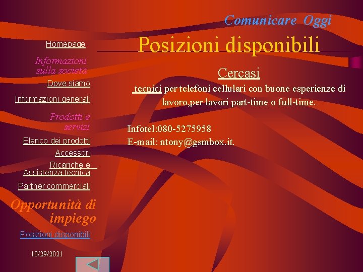 Comunicare Oggi Homepage Informazioni sulla società Dove siamo Informazioni generali Prodotti e servizi Elenco