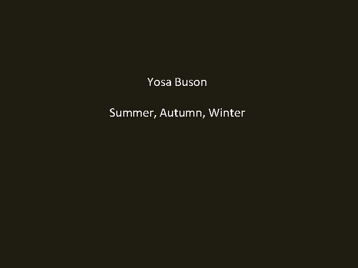 Yosa Buson Summer, Autumn, Winter 