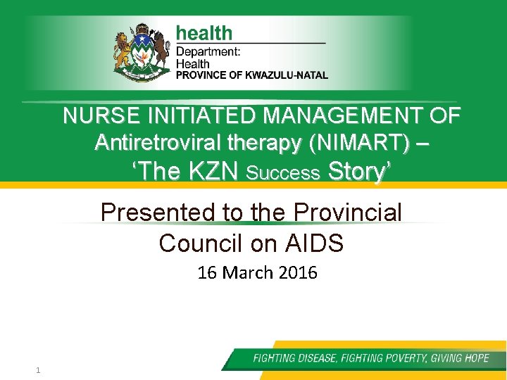 NURSE INITIATED MANAGEMENT OF Antiretroviral therapy (NIMART) – ‘The KZN Success Story’ Presented to