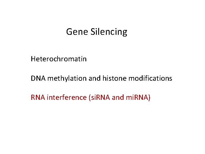 Gene Silencing Heterochromatin DNA methylation and histone modifications RNA interference (si. RNA and mi.