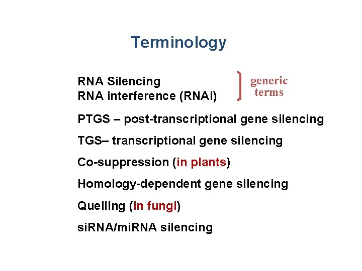Terminology RNA Silencing RNA interference (RNAi) generic terms PTGS – post-transcriptional gene silencing TGS–