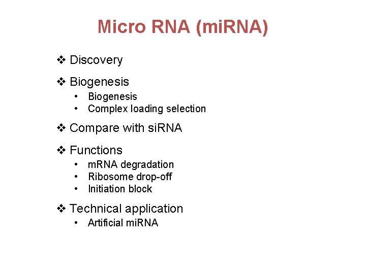 Micro RNA (mi. RNA) v Discovery v Biogenesis • Complex loading selection v Compare