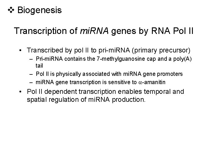 v Biogenesis Transcription of mi. RNA genes by RNA Pol II • Transcribed by