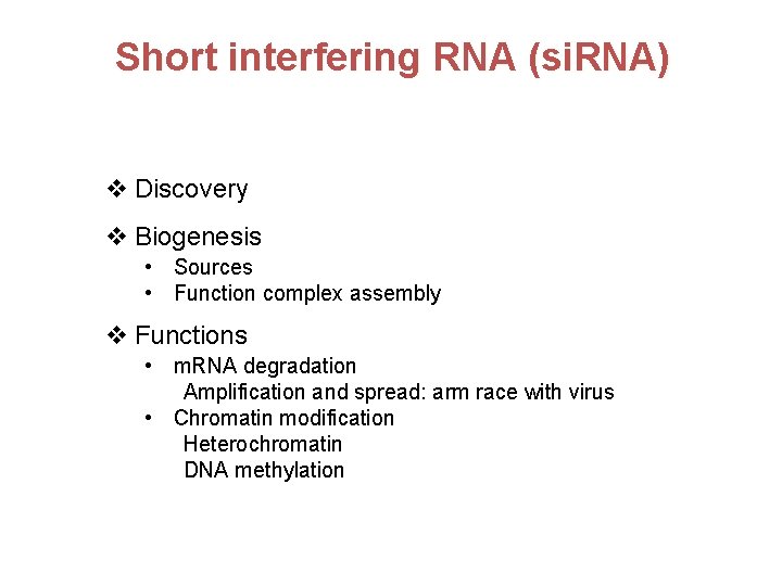 Short interfering RNA (si. RNA) v Discovery v Biogenesis • Sources • Function complex