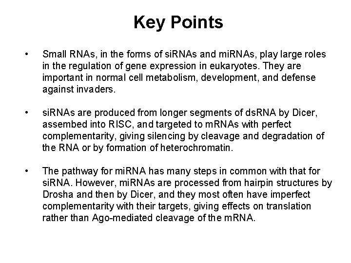 Key Points • Small RNAs, in the forms of si. RNAs and mi. RNAs,