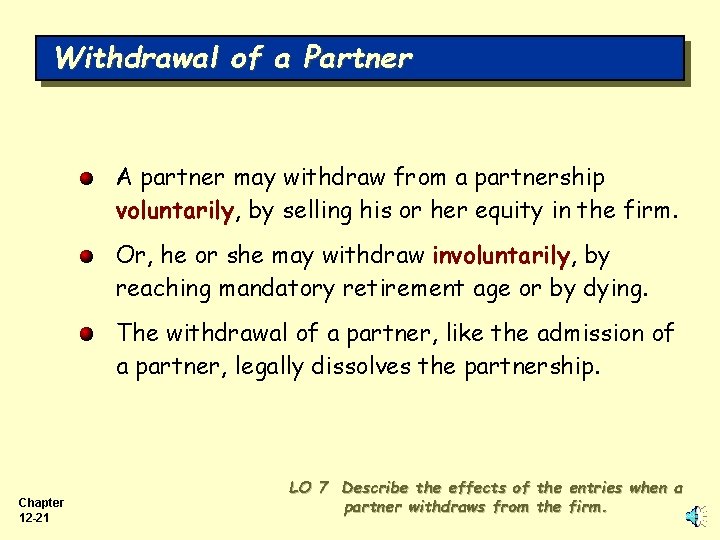 Withdrawal of a Partner A partner may withdraw from a partnership voluntarily, by selling