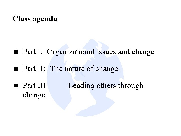 Class agenda n Part I: Organizational Issues and change n Part II: The nature