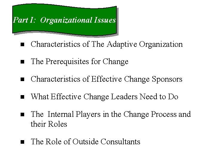 Part I: Organizational Issues n Characteristics of The Adaptive Organization n The Prerequisites for