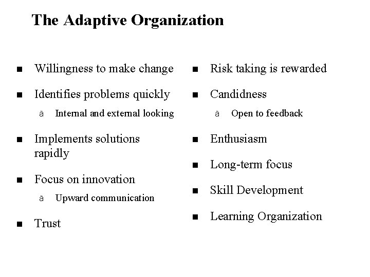 The Adaptive Organization n Willingness to make change n Risk taking is rewarded n