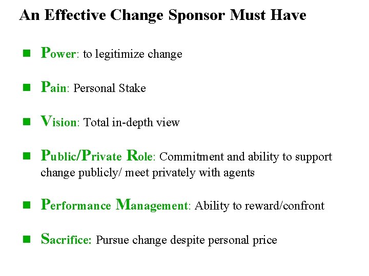 An Effective Change Sponsor Must Have n Power: to legitimize change n Pain: Personal