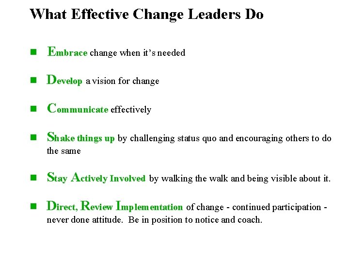 What Effective Change Leaders Do n Embrace change when it’s needed n Develop a