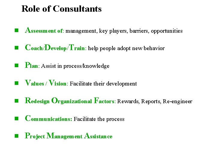 Role of Consultants n Assessment of: management, key players, barriers, opportunities n Coach/Develop/Train: help