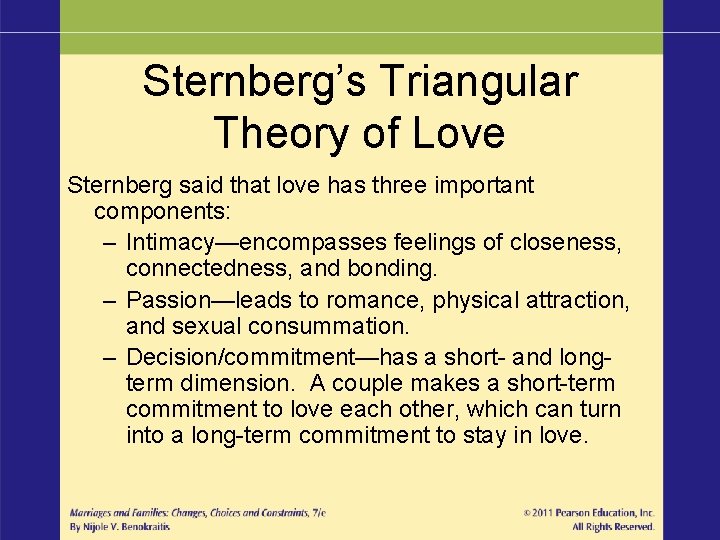 Sternberg’s Triangular Theory of Love Sternberg said that love has three important components: – Sternberg’s Triangular Theory of Love Sternberg said that love has three important components: –