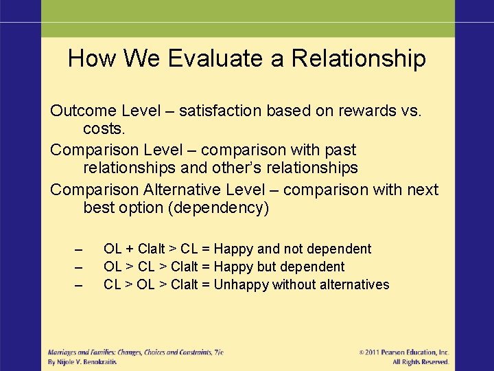 How We Evaluate a Relationship Outcome Level – satisfaction based on rewards vs. costs. How We Evaluate a Relationship Outcome Level – satisfaction based on rewards vs. costs.