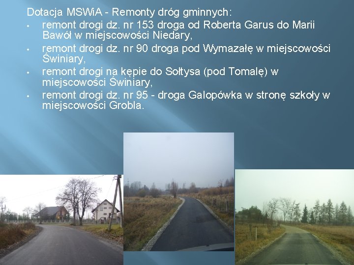 Dotacja MSWi. A - Remonty dróg gminnych: • remont drogi dz. nr 153 droga