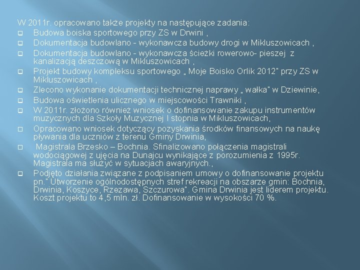 W 2011 r. opracowano także projekty na następujące zadania: q Budowa boiska sportowego przy