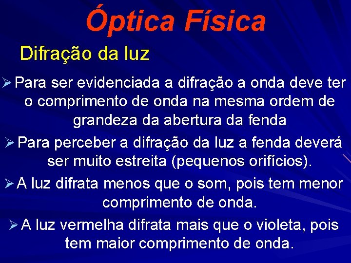 Óptica Física Difração da luz Ø Para ser evidenciada a difração a onda deve