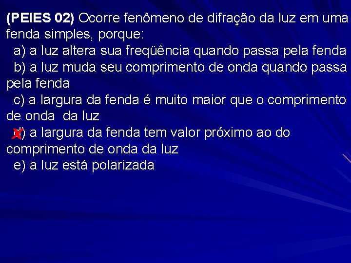 (PEIES 02) Ocorre fenômeno de difração da luz em uma fenda simples, porque: a)