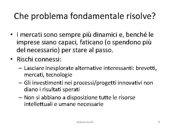 Che problema fondamentale risolve? • I mercati sono sempre più dinamici e, benché le