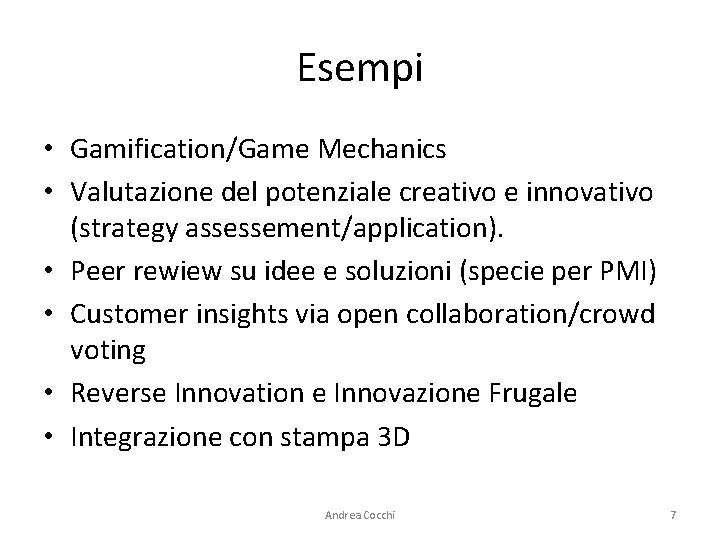 Esempi • Gamification/Game Mechanics • Valutazione del potenziale creativo e innovativo (strategy assessement/application). •