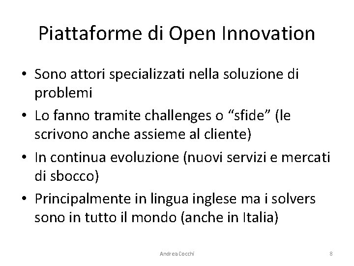 Piattaforme di Open Innovation • Sono attori specializzati nella soluzione di problemi • Lo
