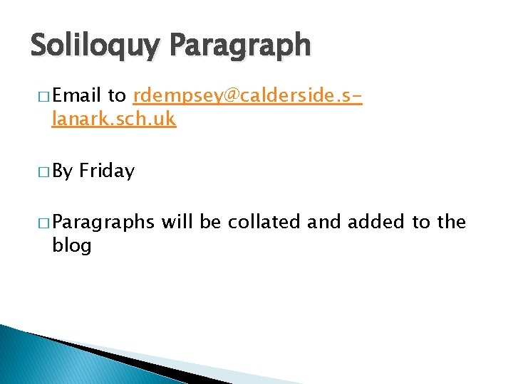 Soliloquy Paragraph � Email to rdempsey@calderside. slanark. sch. uk � By Friday � Paragraphs