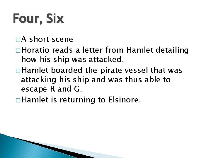 Four, Six �A short scene � Horatio reads a letter from Hamlet detailing how