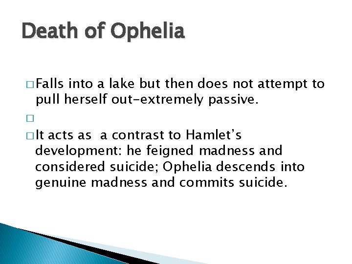 Death of Ophelia � Falls into a lake but then does not attempt to