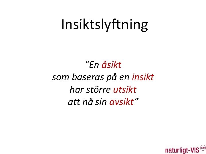 Insiktslyftning ”En åsikt som baseras på en insikt har större utsikt att nå sin