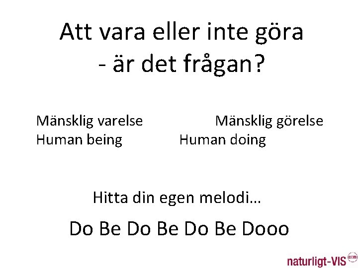 Att vara eller inte göra - är det frågan? Mänsklig varelse Human being Mänsklig