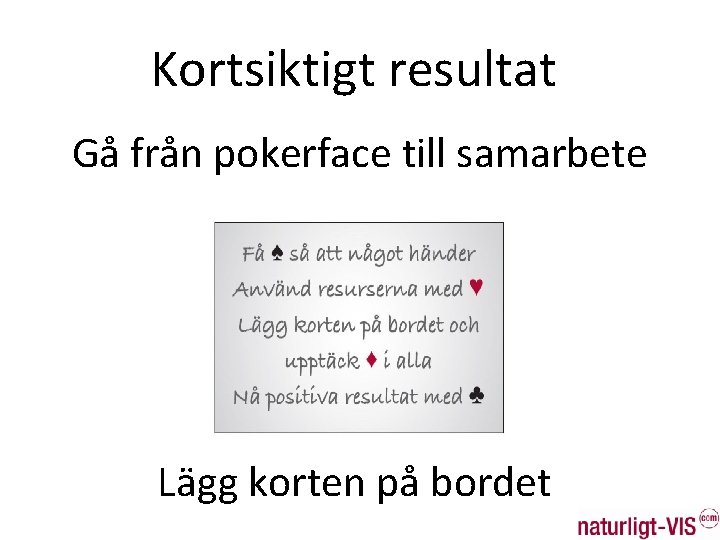 Kortsiktigt resultat Gå från pokerface till samarbete Lägg korten på bordet 