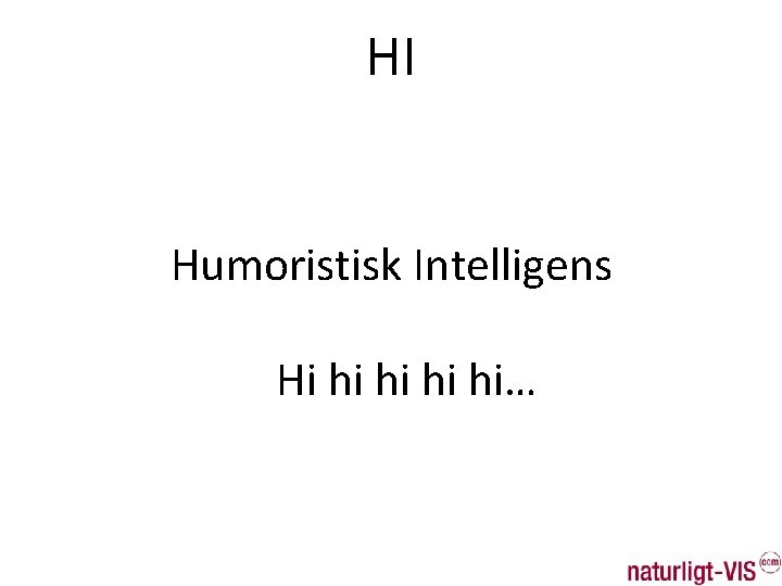 HI Humoristisk Intelligens Hi hi hi… 