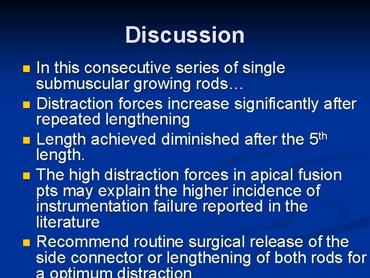 Discussion In this consecutive series of single submuscular growing rods… n Distraction forces increase