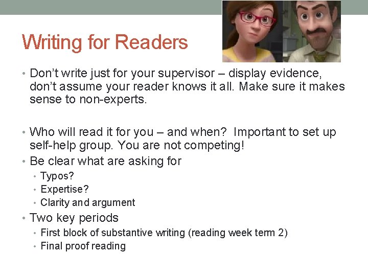 13 Writing for Readers • Don’t write just for your supervisor – display evidence,