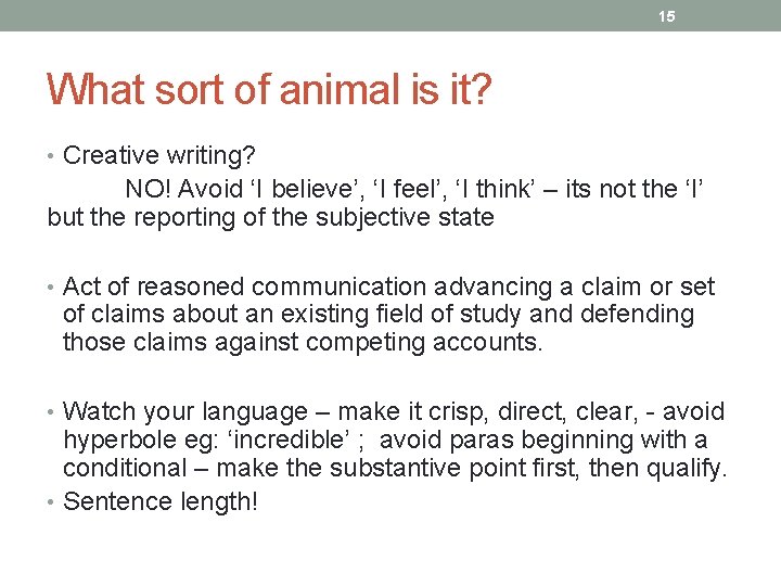 15 What sort of animal is it? • Creative writing? NO! Avoid ‘I believe’,