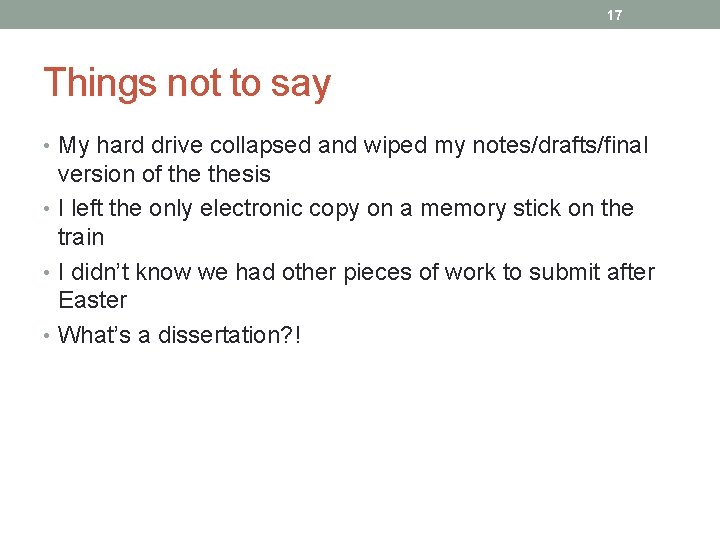 17 Things not to say • My hard drive collapsed and wiped my notes/drafts/final