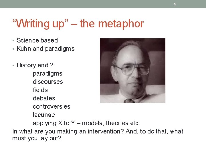 4 “Writing up” – the metaphor • Science based • Kuhn and paradigms •