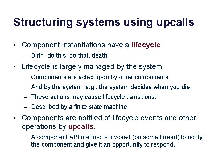 Structuring systems using upcalls • Component instantiations have a lifecycle. – Birth, do-this, do-that,