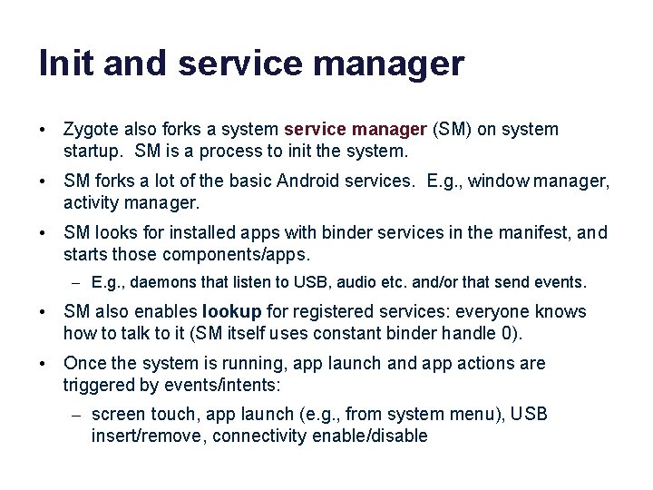 Init and service manager • Zygote also forks a system service manager (SM) on