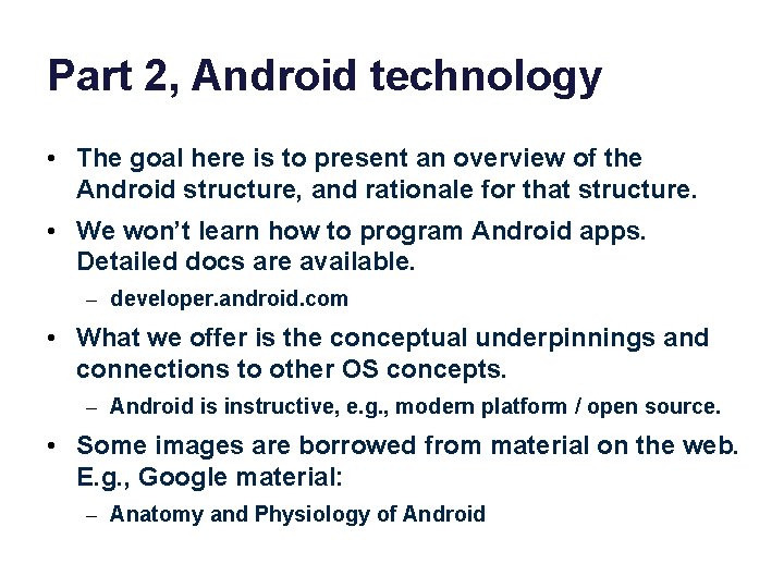 Part 2, Android technology • The goal here is to present an overview of