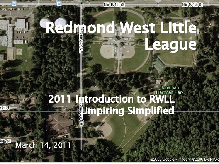 Redmond West Little League 2011 Introduction to RWLL Umpiring Simplified March 14, 2011 