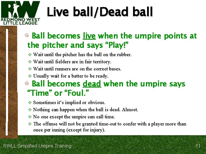 Live ball/Dead ball Ball becomes live when the umpire points at the pitcher and