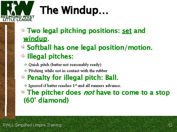 The Windup… Two legal pitching positions: set and windup. Softball has one legal position/motion.