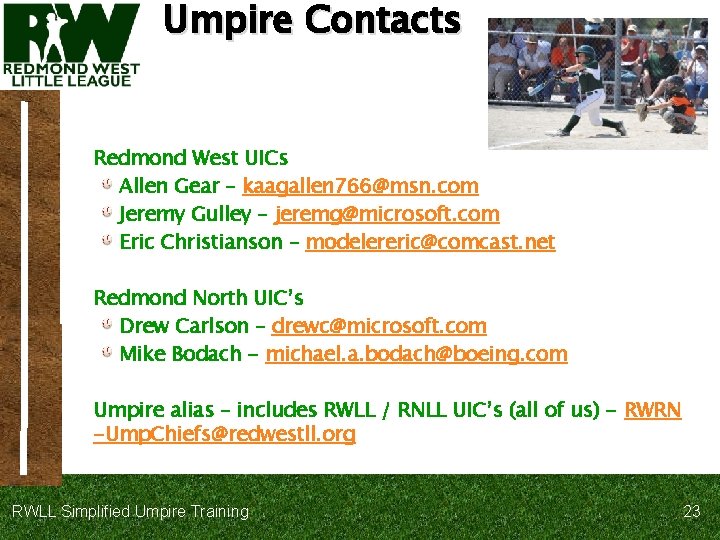 Umpire Contacts Redmond West UICs Allen Gear – kaagallen 766@msn. com Jeremy Gulley –